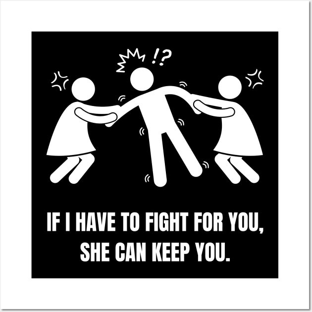 If I Have to Fight for You, She Can Keep You Wall Art by nathalieaynie